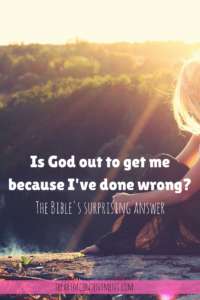 I've sinned. Is God out to get me? The Bible's surprising answer