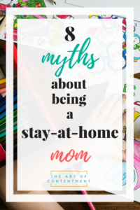 Do you believe these 8 myths about being a stay-at-home mom? Believing the lies leads to discouragement, disillusionment, and burnout. Unmask these 8 myths and take back your stay-at-home serenity.