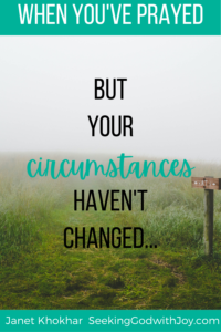 Why hasn't God answered my prayers? When you've prayed, but your circumstances haven't changed, God is hard at work in the spiritual, eternal realm, which is the most important because it lasts forever.