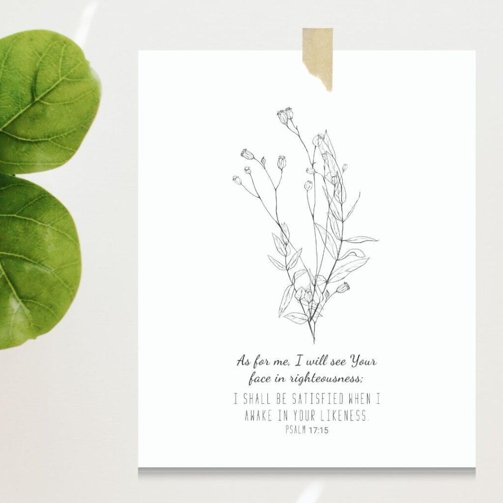 an art print of a flower with psalms 17:15 printed below